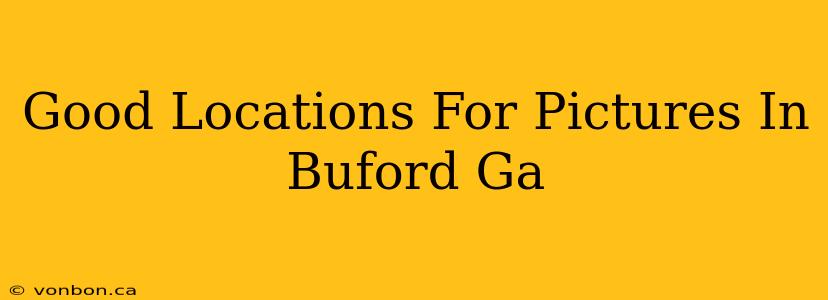 Good Locations For Pictures In Buford Ga