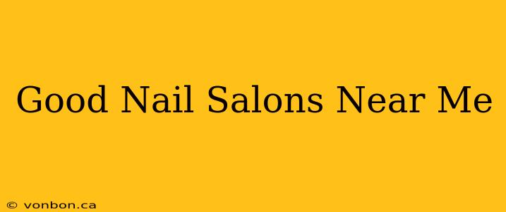 Good Nail Salons Near Me