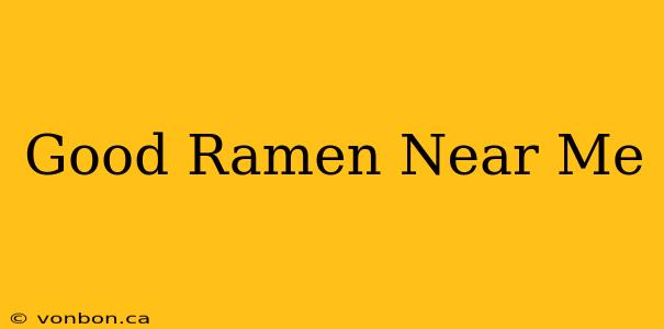 Good Ramen Near Me