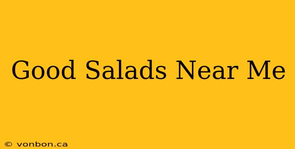 Good Salads Near Me