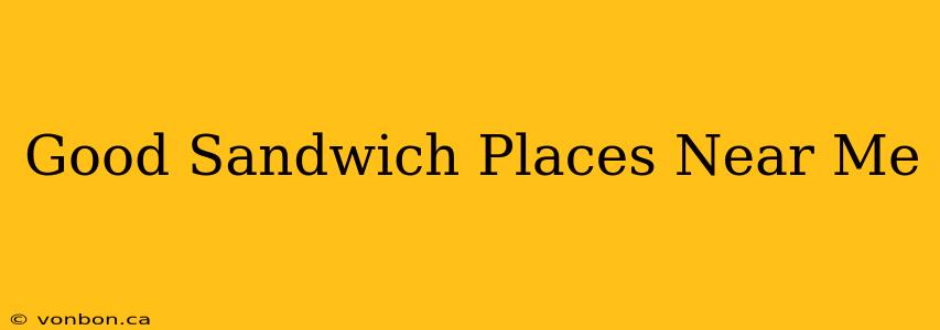 Good Sandwich Places Near Me