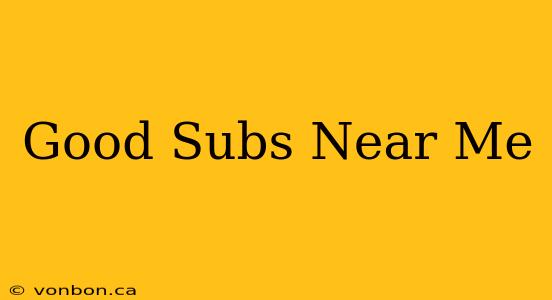 Good Subs Near Me