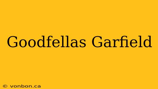 Goodfellas Garfield