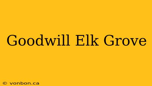 Goodwill Elk Grove