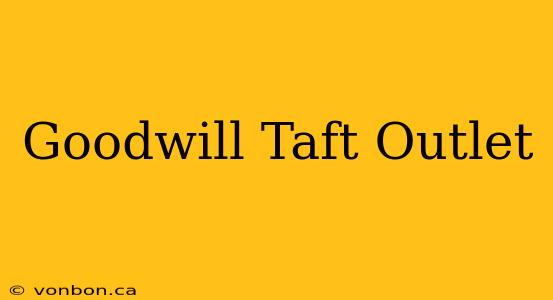 Goodwill Taft Outlet