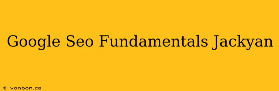 Google Seo Fundamentals Jackyan