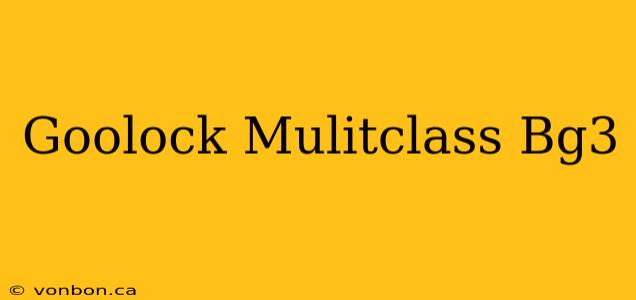 Goolock Mulitclass Bg3