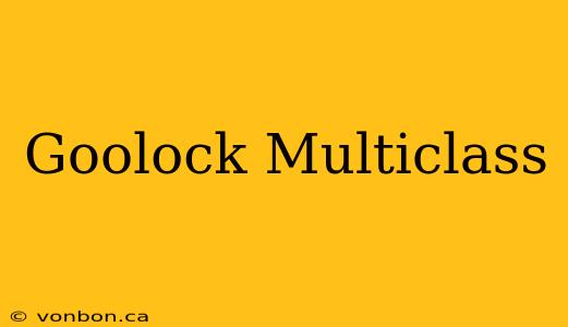 Goolock Multiclass