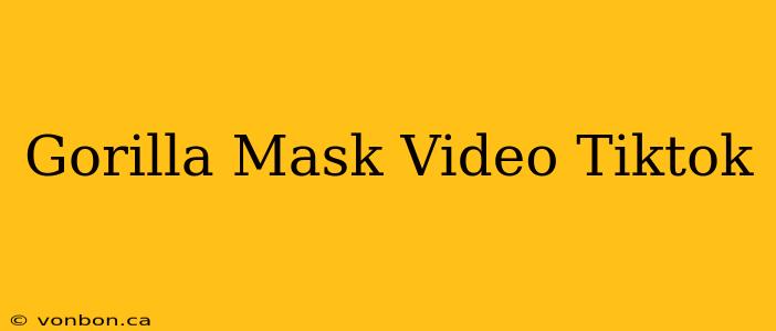 Gorilla Mask Video Tiktok