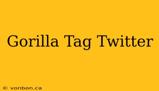 Gorilla Tag Twitter