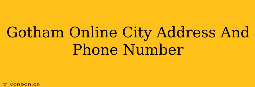 Gotham Online City Address And Phone Number