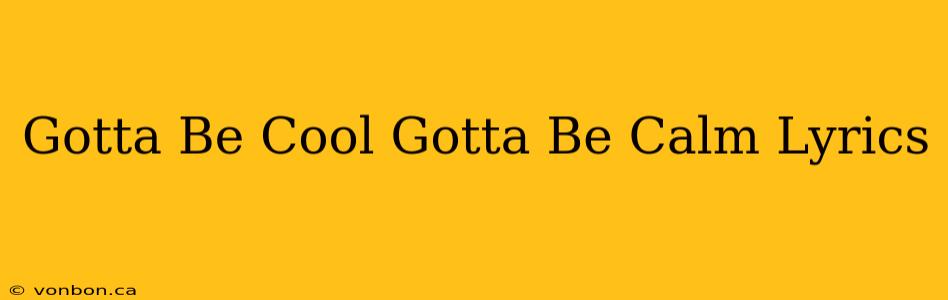 Gotta Be Cool Gotta Be Calm Lyrics