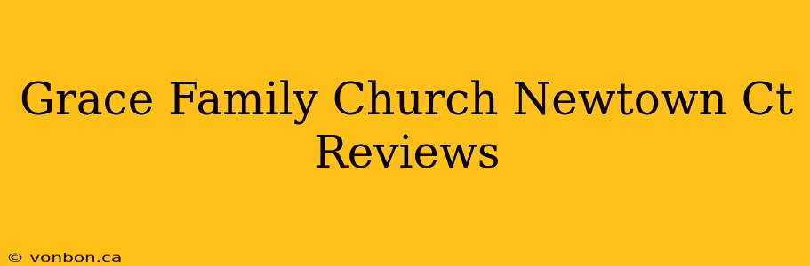 Grace Family Church Newtown Ct Reviews