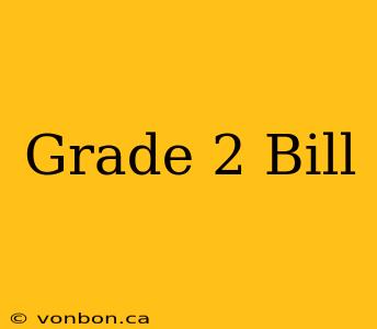 Grade 2 Bill