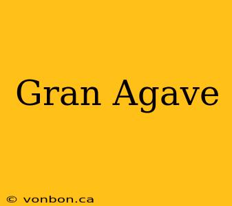 Gran Agave