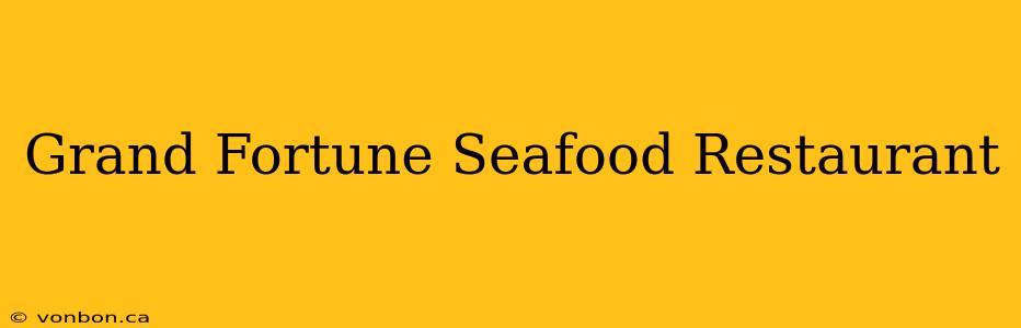 Grand Fortune Seafood Restaurant