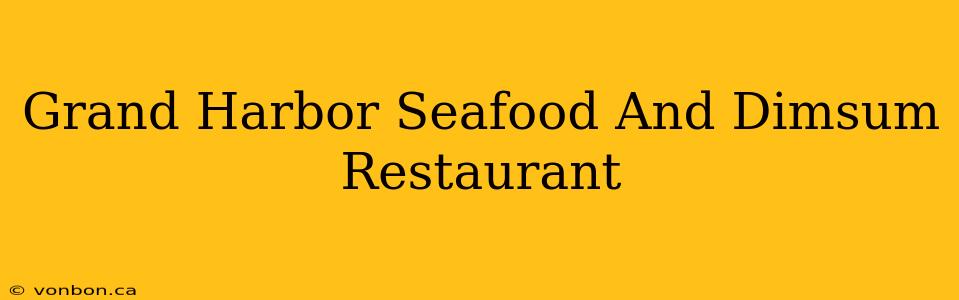 Grand Harbor Seafood And Dimsum Restaurant