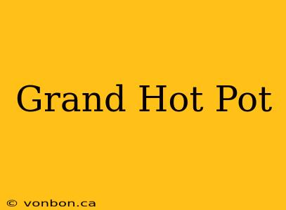 Grand Hot Pot