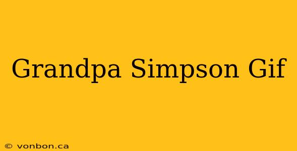 Grandpa Simpson Gif