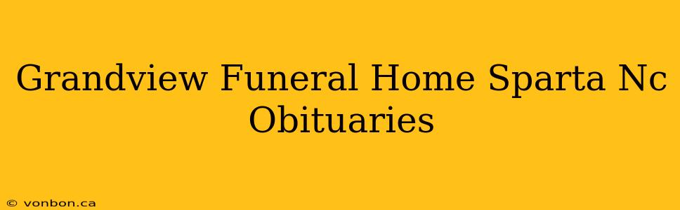 Grandview Funeral Home Sparta Nc Obituaries