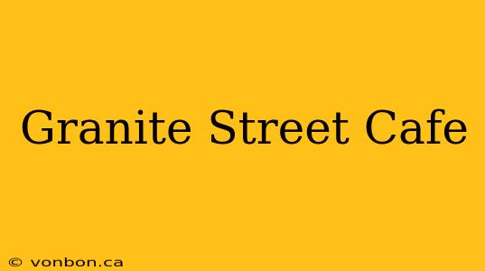 Granite Street Cafe