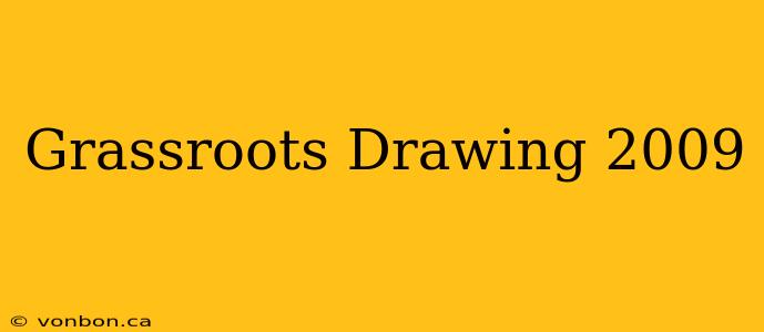 Grassroots Drawing 2009