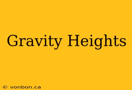 Gravity Heights