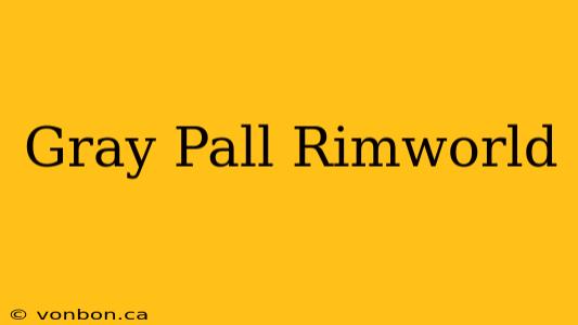 Gray Pall Rimworld