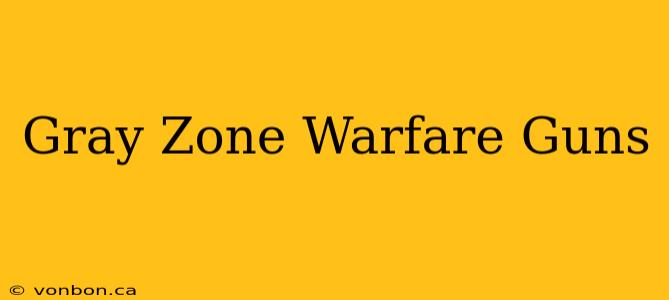 Gray Zone Warfare Guns