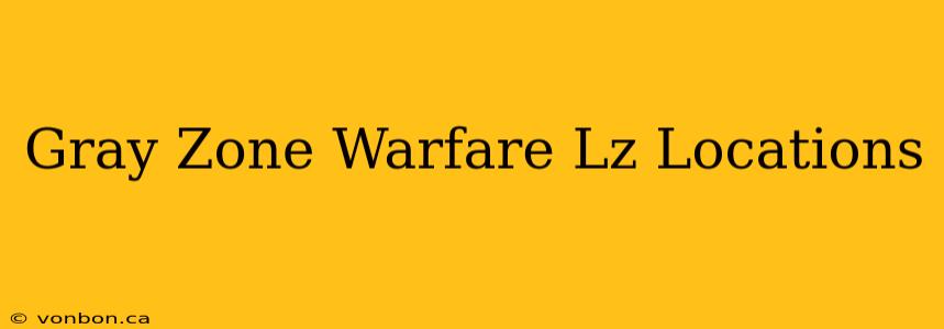 Gray Zone Warfare Lz Locations