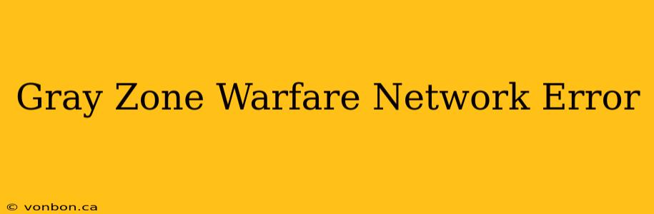 Gray Zone Warfare Network Error