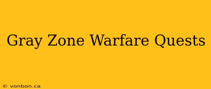 Gray Zone Warfare Quests