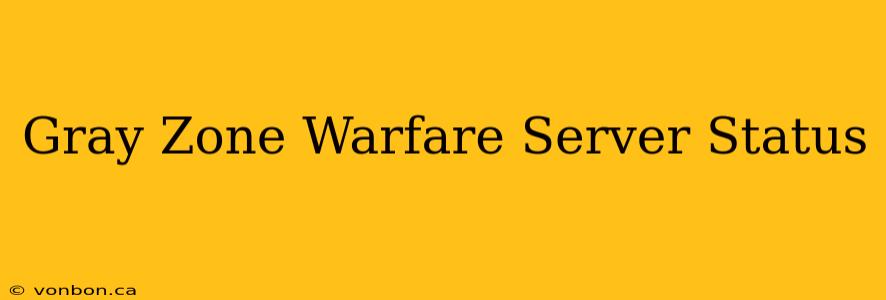 Gray Zone Warfare Server Status