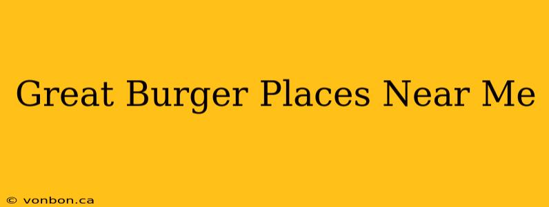 Great Burger Places Near Me