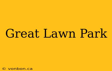 Great Lawn Park