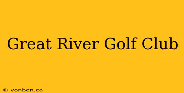 Great River Golf Club