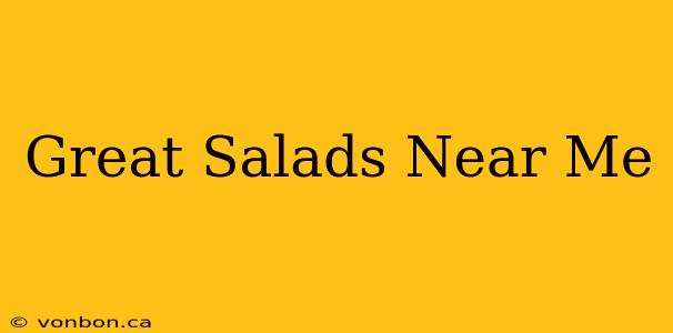 Great Salads Near Me