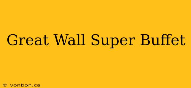 Great Wall Super Buffet