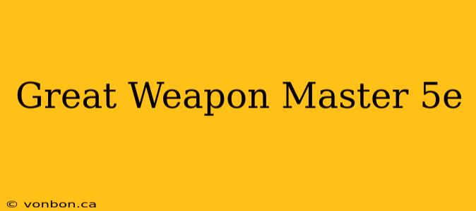 Great Weapon Master 5e