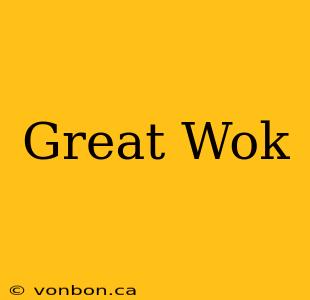 Great Wok