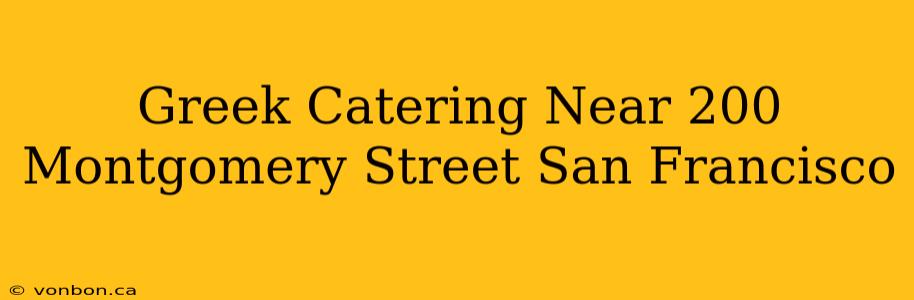 Greek Catering Near 200 Montgomery Street San Francisco