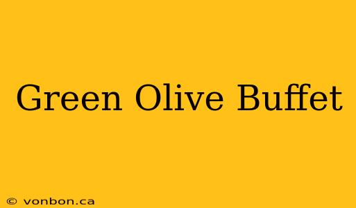 Green Olive Buffet