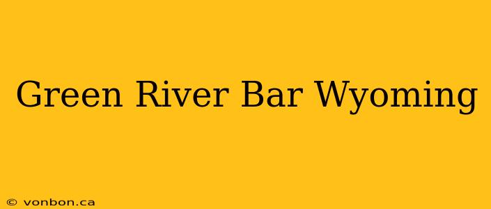 Green River Bar Wyoming