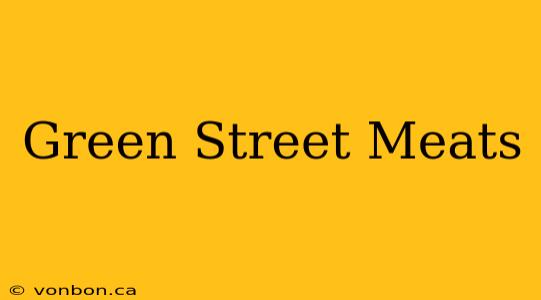 Green Street Meats