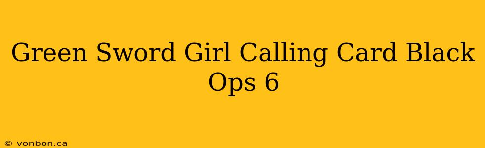 Green Sword Girl Calling Card Black Ops 6