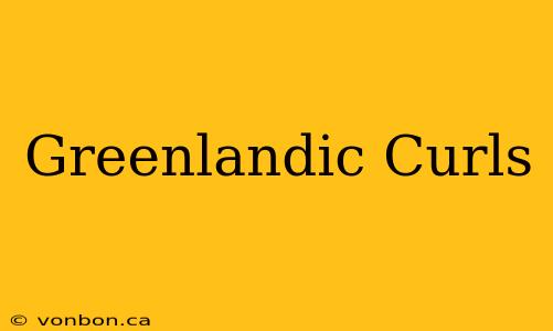 Greenlandic Curls