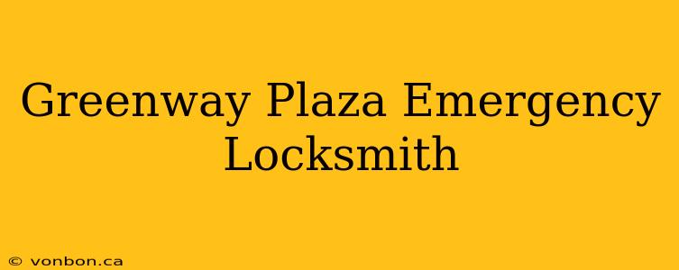 Greenway Plaza Emergency Locksmith