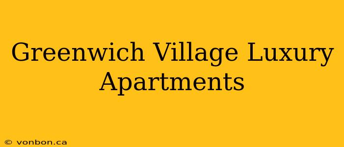 Greenwich Village Luxury Apartments