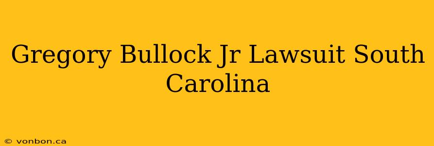 Gregory Bullock Jr Lawsuit South Carolina