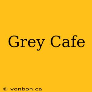 Grey Cafe